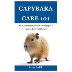 (英文圖書) Capybara Care 101: Diet Behavior and Well-Being for the Modern Pet Owner 平裝版, Independently Published, 英文