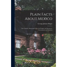 (英文圖書) Plain Facts About Mexico: The Country States and Cities the People the Resources Governme... 平裝版, Legare Street Press, 英文