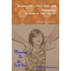 Secrets of a Five Year-old Prostitute Monsters in the Coal Bin 平裝版, Lulu.com, 英文