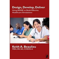 (英文圖書) Design Develop Deliver: Using ADDIE to Build Effective Healthcare Simulations 平裝版, Porthos Press, 英文
