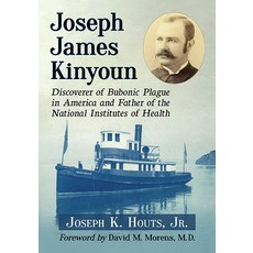 Joseph James Kinyoun: Discoverer of Bubonic Plague in America and Father of the National Institutes ... 平裝版, McFarland & Company, 英文