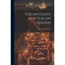 (英文圖書) Tuscan Feasts and Tuscan Friends 平裝版, Legare Street Press, 英文