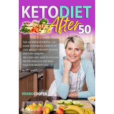 Keto Diet After 50: The Ultimate Ketogenic Diet Guide for People Over 50 to Lose Weight Prevent Dis... 平裝版, Independently Published, 英文