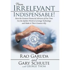 From Irrelevant to Indispensable!: How the Greatest Financial Advisers of Our Time Use the Spoken Wo... 精裝版, Archway Publishing, 英文