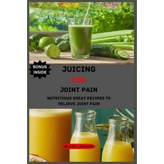 (英文圖書) Juicing for joint pain: Nutritious Great Recipes to Relieve Joint Pain 平裝版, Independently Published, 英文