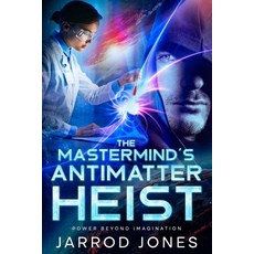 (英文圖書) The Mastermind's Antimatter Heist: Power Beyond Imagination 平裝版, Independently Published, 英文