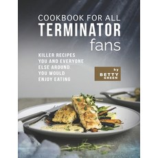 (英文圖書) Cookbook for All Terminator Fans: Killer Recipes You and Everyone Else Around You Would Enjoy... 平裝版, Independently Published, 英文