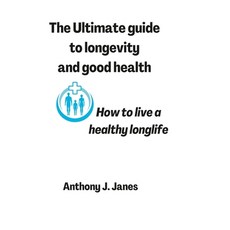 (英文圖書) The Ultimate guide to longevity and good health: How to live a healthy longlife 平裝版, Independently Published, 英文