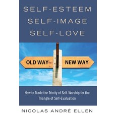 Self-Esteem Self-Image Self-Love: How to Trade the Trinity of Self-Worship for the Triangle of Sel... 平裝版, Expository Counseling Center, 英文