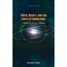 (英文圖書) Truth Beauty and the Limits of Knowledge: A Path from Science to Religion 精裝版, Cognella Academic Publishing, 英文