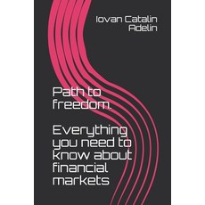 Path to freedom. Everything you need to know about financial markets 平裝版, Independently Published, 英文