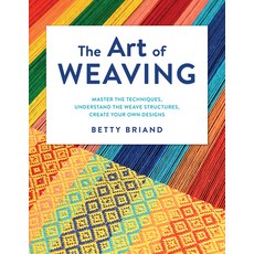 (英文圖書) The Art of Weaving: Master the Techniques Understand the Weave Structures Create Your Own D... 精裝版, Stackpole Books, 英文