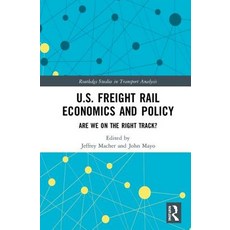 U.S. Freight Rail Economics and Policy: Are We on the Right Track? 精裝版, Routledge, 英文