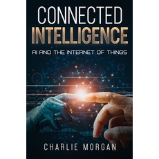 (英文圖書) Connected Intelligence: AI and the Internet of Things 平裝版, Ebookit.com, 英文