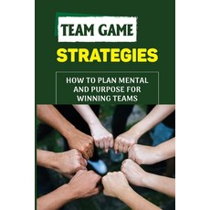 (英文圖書) Team Game Strategies: How To Plan Mental And Purpose For Winning Teams: Improving Great Team 平裝版, Independently Published, 英文