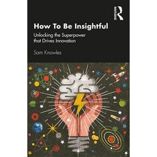 How to Be Insightful: Unlocking the Superpower That Drives Innovation 平裝版, Routledge, 英文