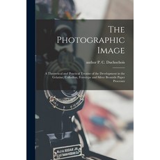 (英文圖書) The Photographic Image: a Theoretical and Practical Treatise of the Development in the Gelati... 平裝版, Legare Street Press, 英文