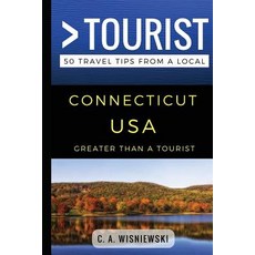 Greater Than a Tourist - Connecticut USA: 50 Travel Tips from a Local 平裝版, Independently Published, 英文