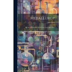 (英文圖書) Metallurgy: The Art of Extracting Metals From Their Ores Part 1 精裝版, Legare Street Press, 英文