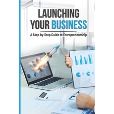 (英文圖書) Launching Your Business: A Step-By-Step Guide to Entrepreneurship 平裝版, Independently Published, 英文
