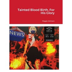 Tainted Blood Birth For His Glory 精裝版, Lulu.com, 英文