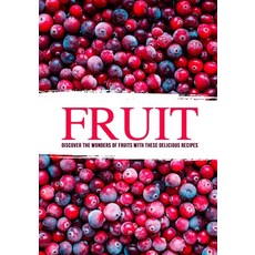 (英文圖書) Fruit: Discover the Wonders of Fruits with these Delicious Recipes 平裝版, Independently Published, 英文