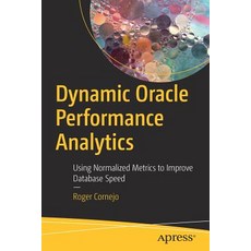 (英文圖書) Dynamic Oracle Performance Analytics: Using Normalized Metrics to Improve Database Speed 平裝版, Apress, 英文