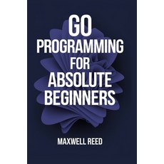 (英文圖書) Go Programming For Absolute Beginners 平裝版, Independently Published, 英文