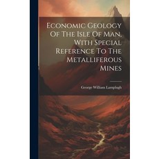 (英文圖書) Economic Geology Of The Isle Of Man With Special Reference To The Metalliferous Mines 精裝版, Legare Street Press, 英文