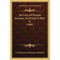 (英文圖書) The Lives Of Horatio Seymour And Frank P. Blair Jr. (1868) 平裝版, Kessinger Publishing, 英文
