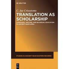 Translation as Scholarship: Language Writing and Bilingual Education in Ancient Babylonia 精裝版, de Gruyter, 英文