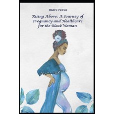 (英文圖書) Rising Above: A Journey of Pregnancy and Healthcare for the Black Woman 平裝版, Independently Published, 英文