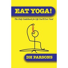 (英文圖書) Eat Yoga: The Only Guidebook to Life You'll Ever Need 平裝版, Bliss-Parsons Institute, LLC, 英文