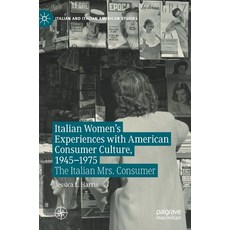 Italian Women's Experiences with American Consumer Culture 1945-1975: The Italian Mrs. Consumer 精裝版, Palgrave MacMillan, 英文