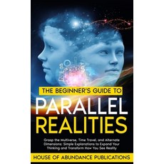 (英文圖書) The Beginner's Guide to Parallel Realities: Grasp the Multiverse Time Travel ... 平裝版, Independently Published, English