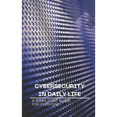 (英文圖書) Cybersecurity in Daily Life: A Simplified Guide for Everyone 平裝版, Independently Published, 英文
