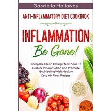 Anti Inflammatory Diet Cookbook: Inflammation Be Gone! - Complete Clean Eating Meal Plans To Reduce ... 平裝版, Jw Choices, 英文