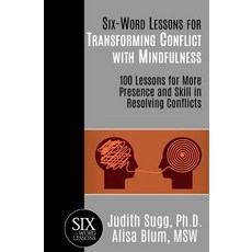 Six-Word Lessons for Transforming Conflict with Mindfulness: 100 Lessons for More Presence and Skill... 平裝版, Pacelli Publishing, 英文