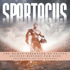 (英文圖書)Spartacus: The Roman Liberator of Slaves - Ancient History for Kids Children's A... 平裝版, Baby Professor, 英文