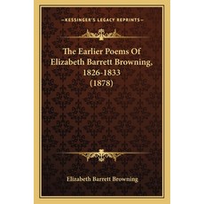 (英文圖書) The Earlier Poems Of Elizabeth Barrett Browning 1826-1833 (1878) 平裝版, Kessinger Publishing, 英文