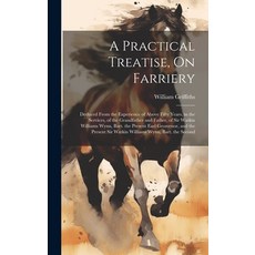 (英文圖書) A Practical Treatise On Farriery: Deduced From the Experience of Above Fifty Years in the S... 精裝版, Legare Street Press, 英文
