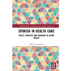 Spanish in Health Care: Policy Practice and Pedagogy in Latino Health 精裝版, Routledge, 英文