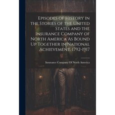 (英文圖書) Episodes of History in the Stories of the United States and the Insurance Company of North Am... 平裝版, Legare Street Press, 英文
