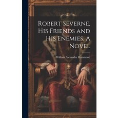 (英文圖書) Robert Severne His Friends and His Enemies. A Novel 精裝版, Legare Street Press, 英文