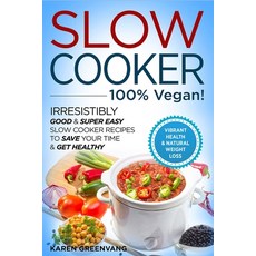 Slow Cooker - 100% VEGAN! - Irresistibly Good & Super Easy Slow Cooker Recipes to Save Your Time & G... 平裝版, Healthy Vegan Recipes, 英文