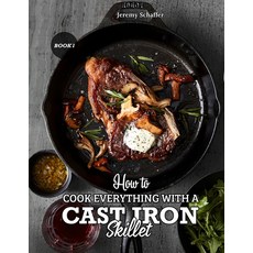 How to Cook Everything with a Cast Iron Skillet: A Beginner's Guide (Part 1) 平裝版, Independently Published, 英文