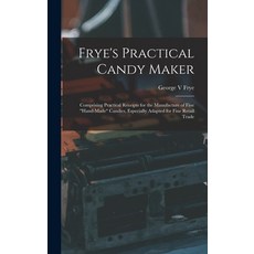(英文圖書) Frye's Practical Candy Maker: Comprising Practical Receipts for the Manufacture of Fine hand-... 精裝版, Legare Street Press, 英文