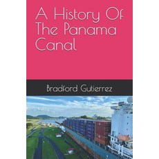 (英文圖書) A History Of The Panama Canal 平裝版, Independently Published, 英文