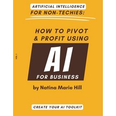 (英文圖書) Artificial Intelligence for Non-Techies: How to Pivot & Push Using AI For Business 平裝版, Independently Published, 英文