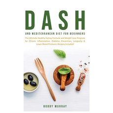Dash and Mediterranean Diet for Beginners: The Ultimate Healthy Eating Formula and Weight Loss Progr... 精裝版, Bobby Murray, 英文